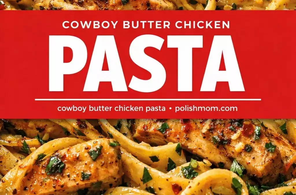 Cowboy Butter Chicken Pasta — The Compound Butter Pasta That Broke the Internet