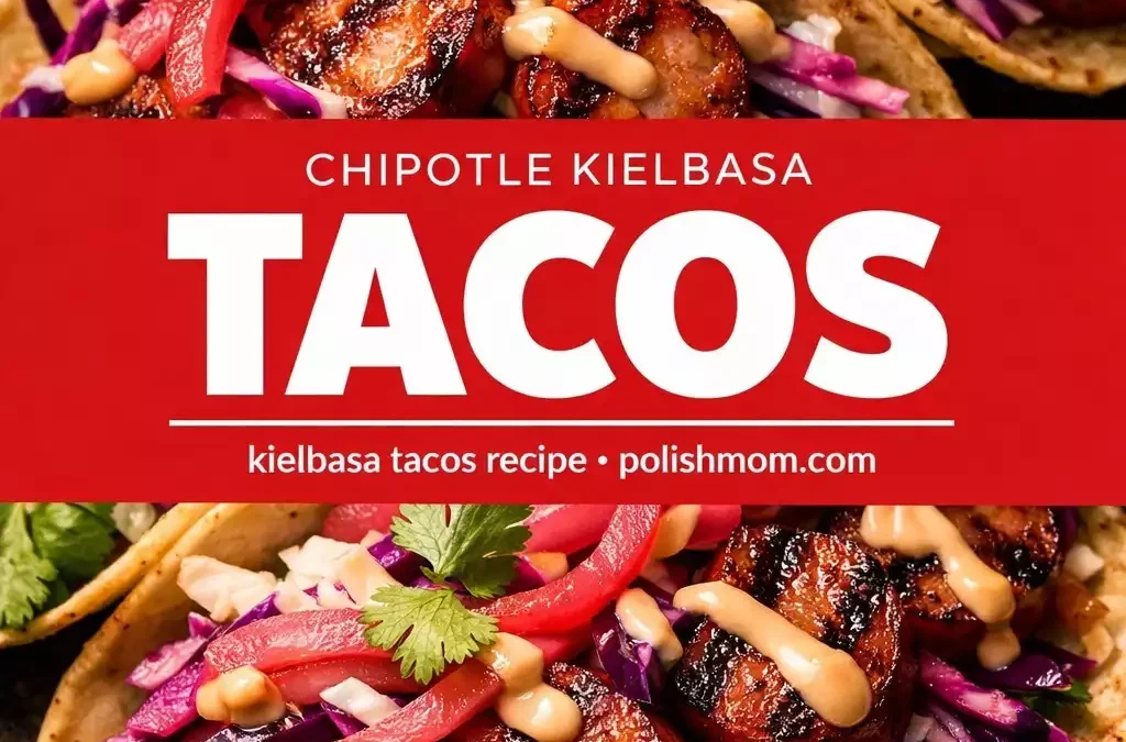 Chipotle Kielbasa Tacos — Smoky Polish-Mexican Fusion