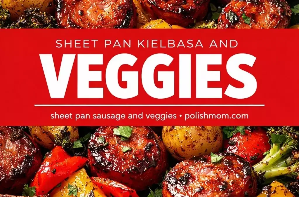 Sheet Pan Kielbasa and Veggies — 25-Minute One-Pan Dinner