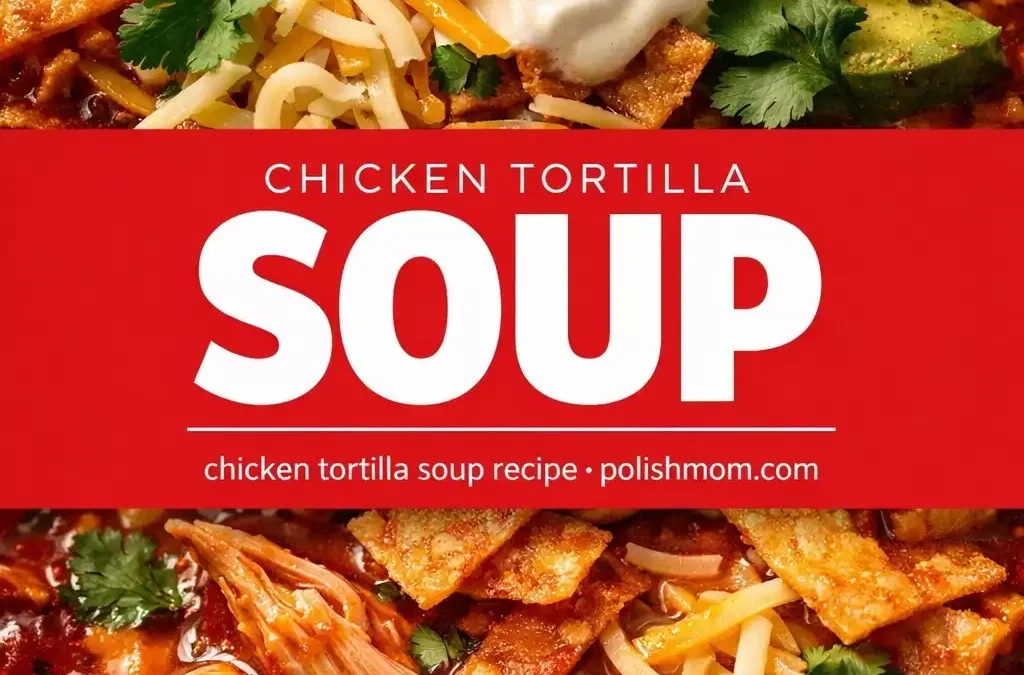 Chicken Tortilla Soup — Smoky, Spicy, Loaded With Toppings