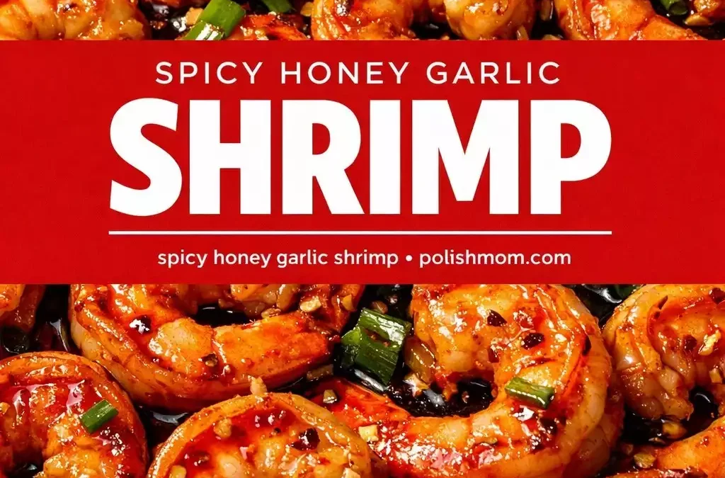 Spicy Honey Garlic Shrimp — 15 Minutes of Fire