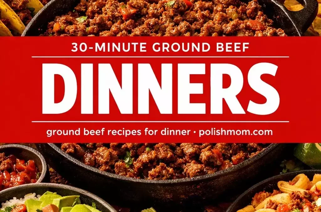 30-Minute Ground Beef Dinners — 10 Ways